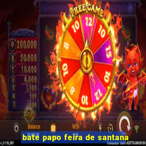 bate papo feira de santana